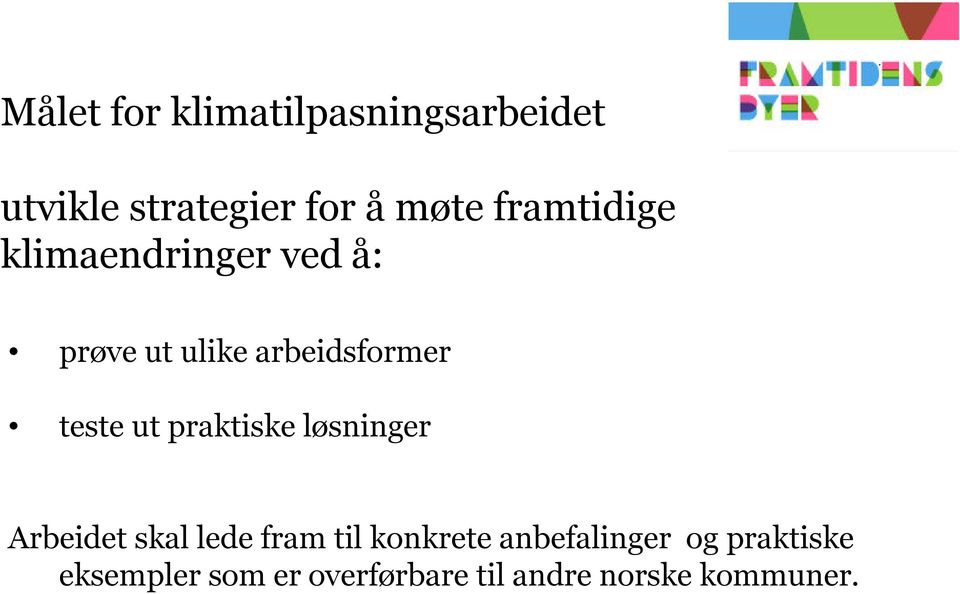 ut praktiske løsninger Arbeidet skal lede fram til konkrete