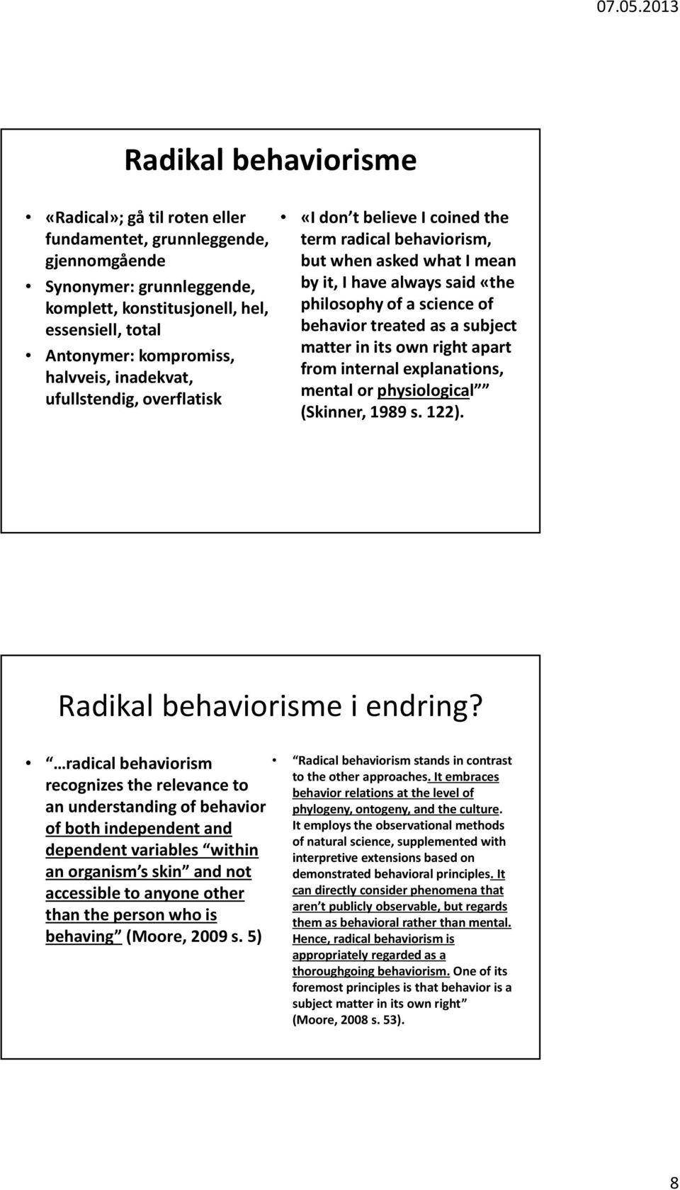 treated as a subject matter in its own right apart from internal explanations, mental or physiological (Skinner, 1989 s. 122). Radikal behaviorisme i endring?