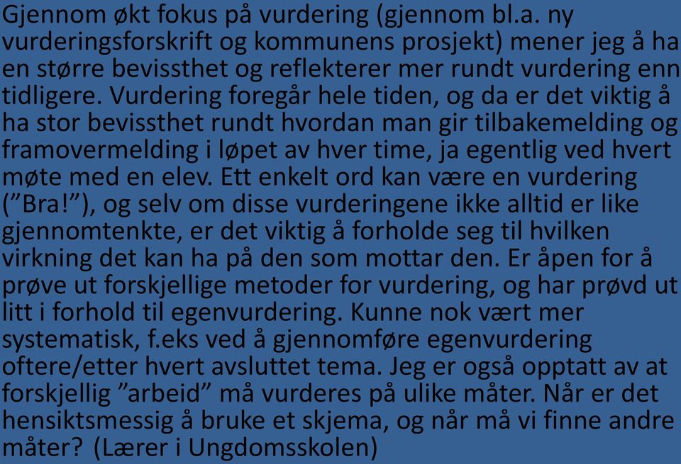 Ett enkelt ord kan være en vurdering ( Bra! ), og selv om disse vurderingene ikke alltid er like gjennomtenkte, er det viktig å forholde seg til hvilken virkning det kan ha på den som mottar den.