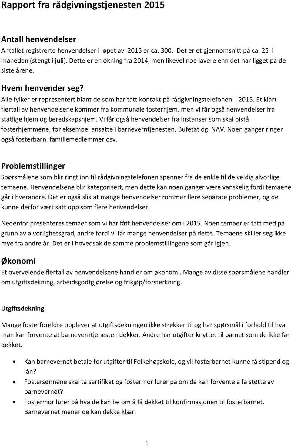 Et klart flertall av henvendelsene kommer fra kommunale fosterhjem, men vi får også henvendelser fra statlige hjem og beredskapshjem.