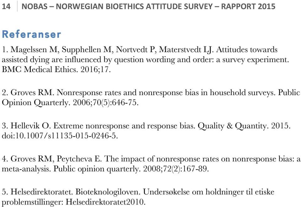 Nonresponse rates and nonresponse bias in household surveys. Public Opinion Quarterly. 2006;70(5):646-75. 3. Hellevik O. Extreme nonresponse and response bias. Quality & Quantity. 2015.