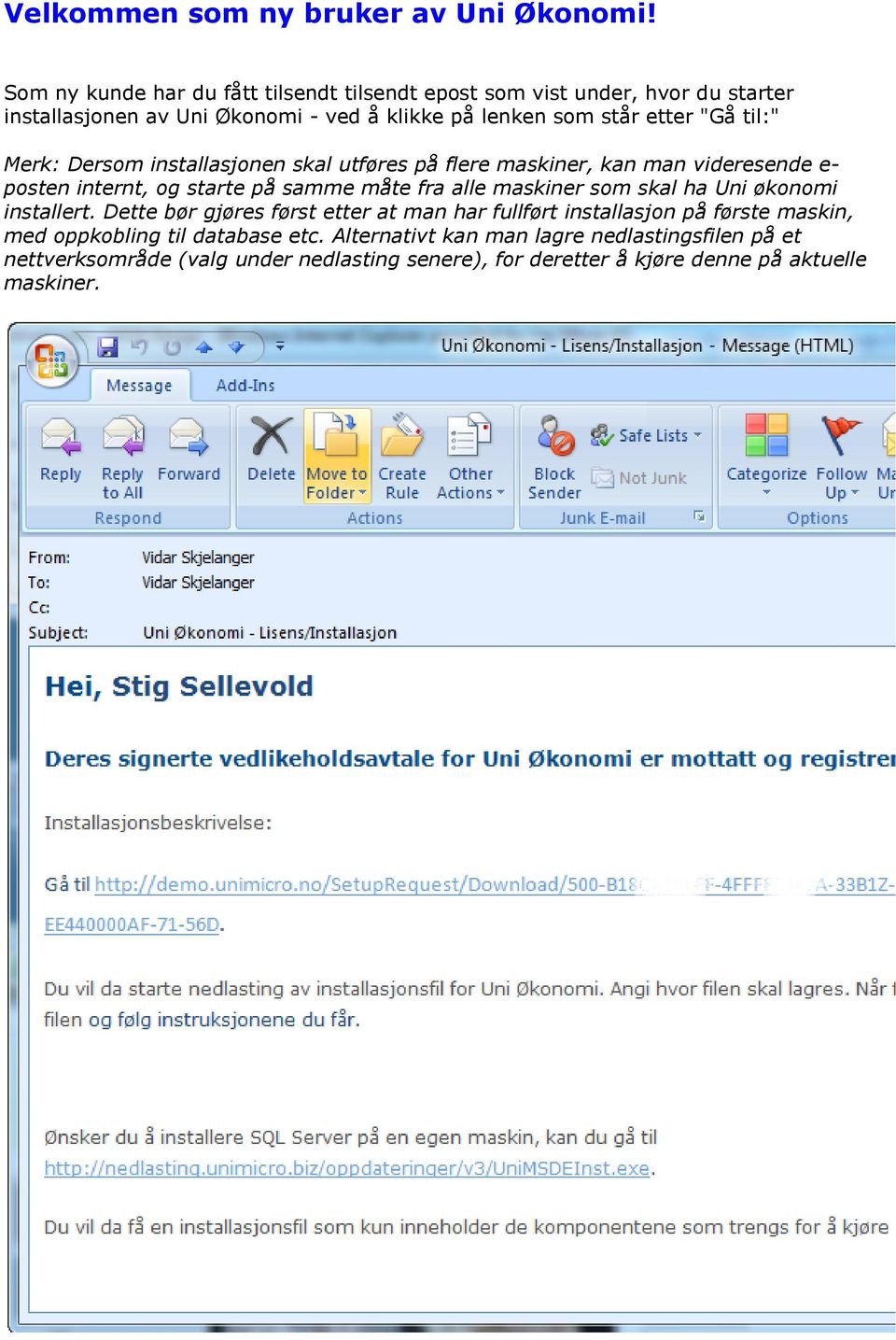 til:" Merk: Dersom installasjonen skal utføres på flere maskiner, kan man videresende e- posten internt, og starte på samme måte fra alle maskiner som skal ha