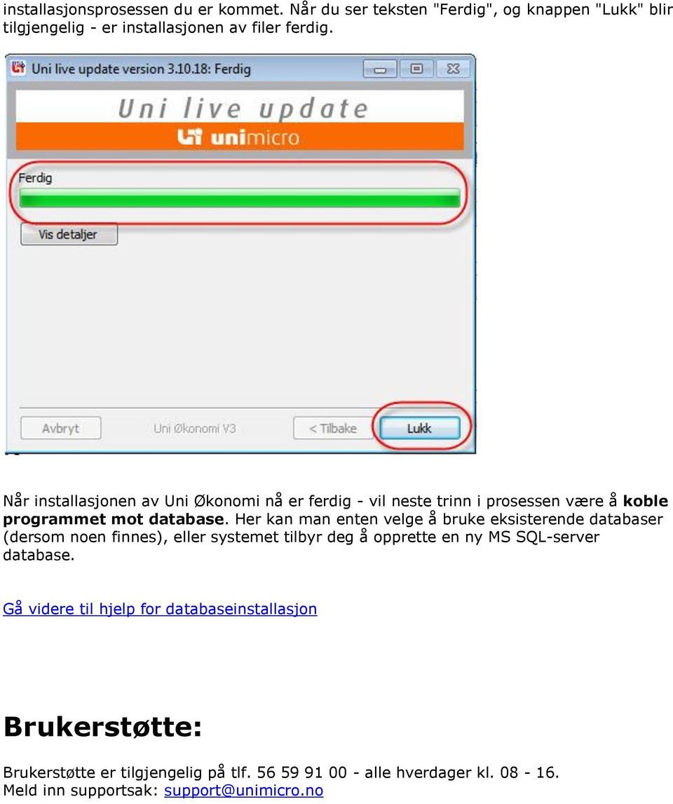 Her kan man enten velge å bruke eksisterende databaser (dersom noen finnes), eller systemet tilbyr deg å opprette en ny MS SQL-server database.