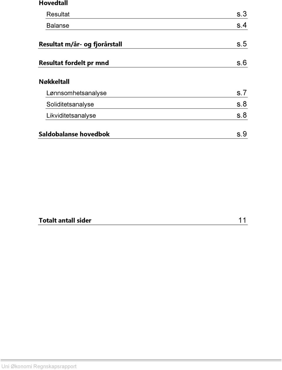 6 Nøkkeltall Lønnsomhetsanalyse s.7 Soliditetsanalyse s.