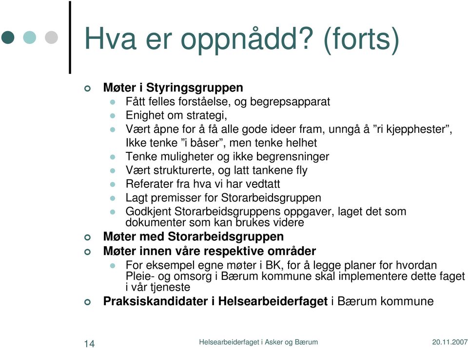 båser, men tenke helhet Tenke muligheter og ikke begrensninger Vært strukturerte, og latt tankene fly Referater fra hva vi har vedtatt Lagt premisser for Storarbeidsgruppen