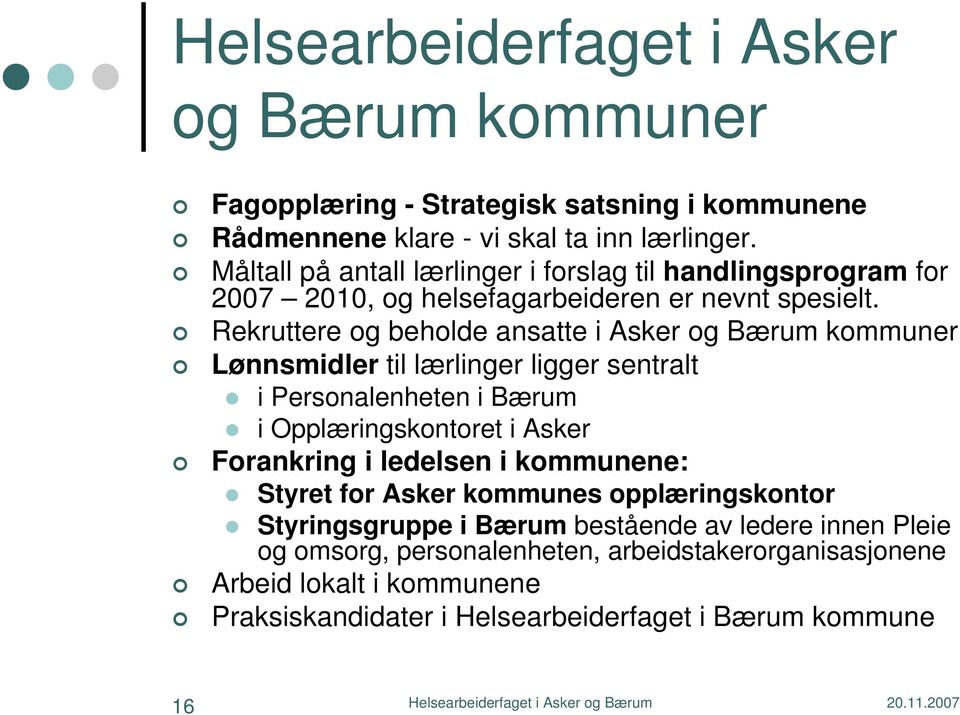 Rekruttere og beholde ansatte i Asker og Bærum kommuner Lønnsmidler til lærlinger ligger sentralt i Personalenheten i Bærum i Opplæringskontoret i Asker Forankring i