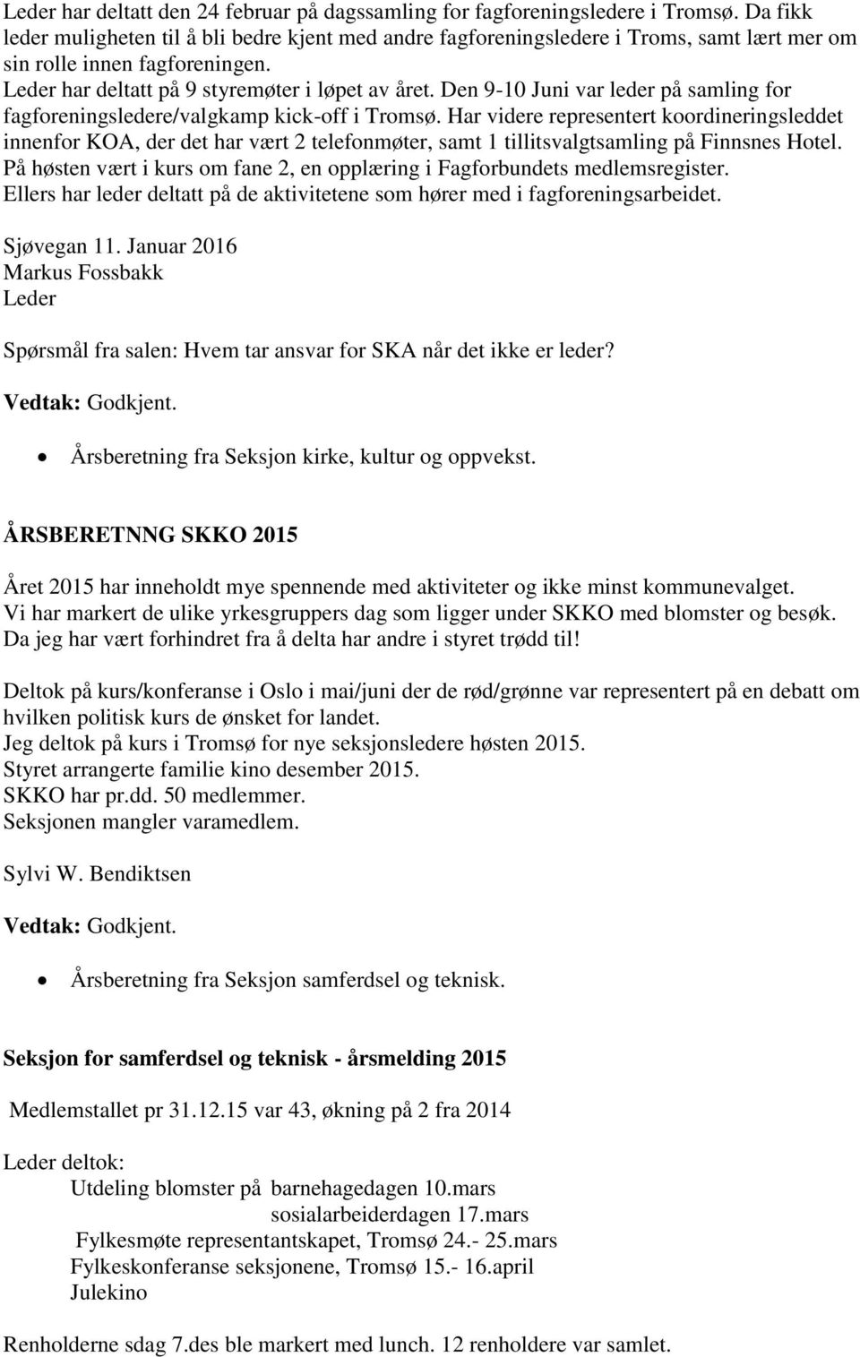 Den 9-10 Juni var leder på samling for fagforeningsledere/valgkamp kick-off i Tromsø.