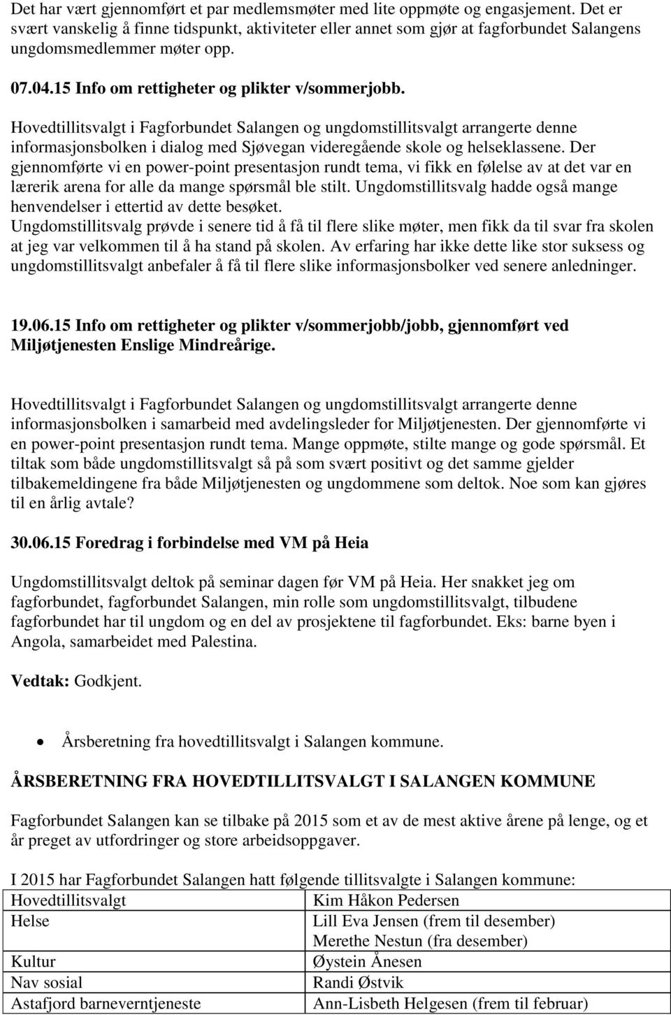 Hovedtillitsvalgt i Fagforbundet Salangen og ungdomstillitsvalgt arrangerte denne informasjonsbolken i dialog med Sjøvegan videregående skole og helseklassene.