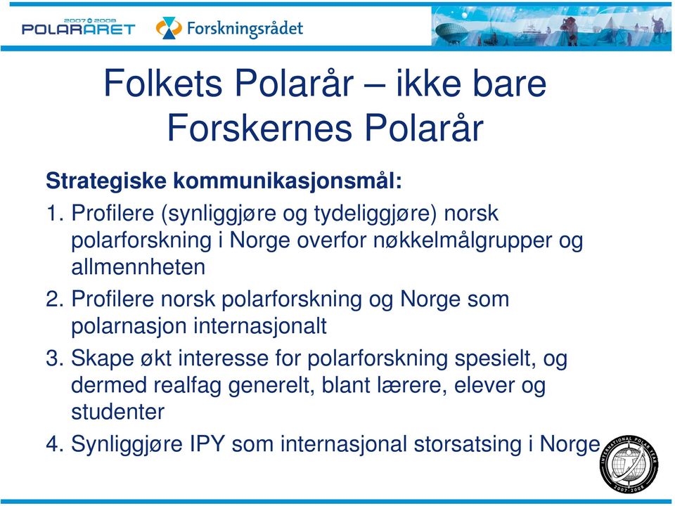 allmennheten 2. Profilere norsk polarforskning og Norge som polarnasjon internasjonalt 3.