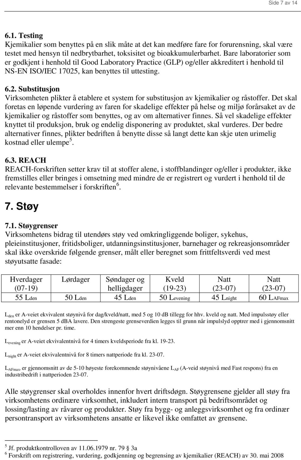 , kan benyttes til uttesting. 6.2. Substitusjon Virksomheten plikter å etablere et system for substitusjon av kjemikalier og råstoffer.