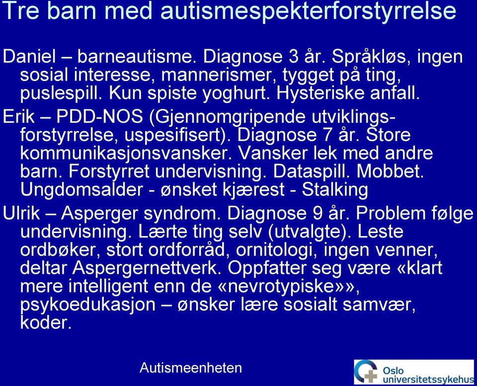 Forstyrret undervisning. Dataspill. Mobbet. Ungdomsalder - ønsket kjærest - Stalking Ulrik Asperger syndrom. Diagnose 9 år. Problem følge undervisning.