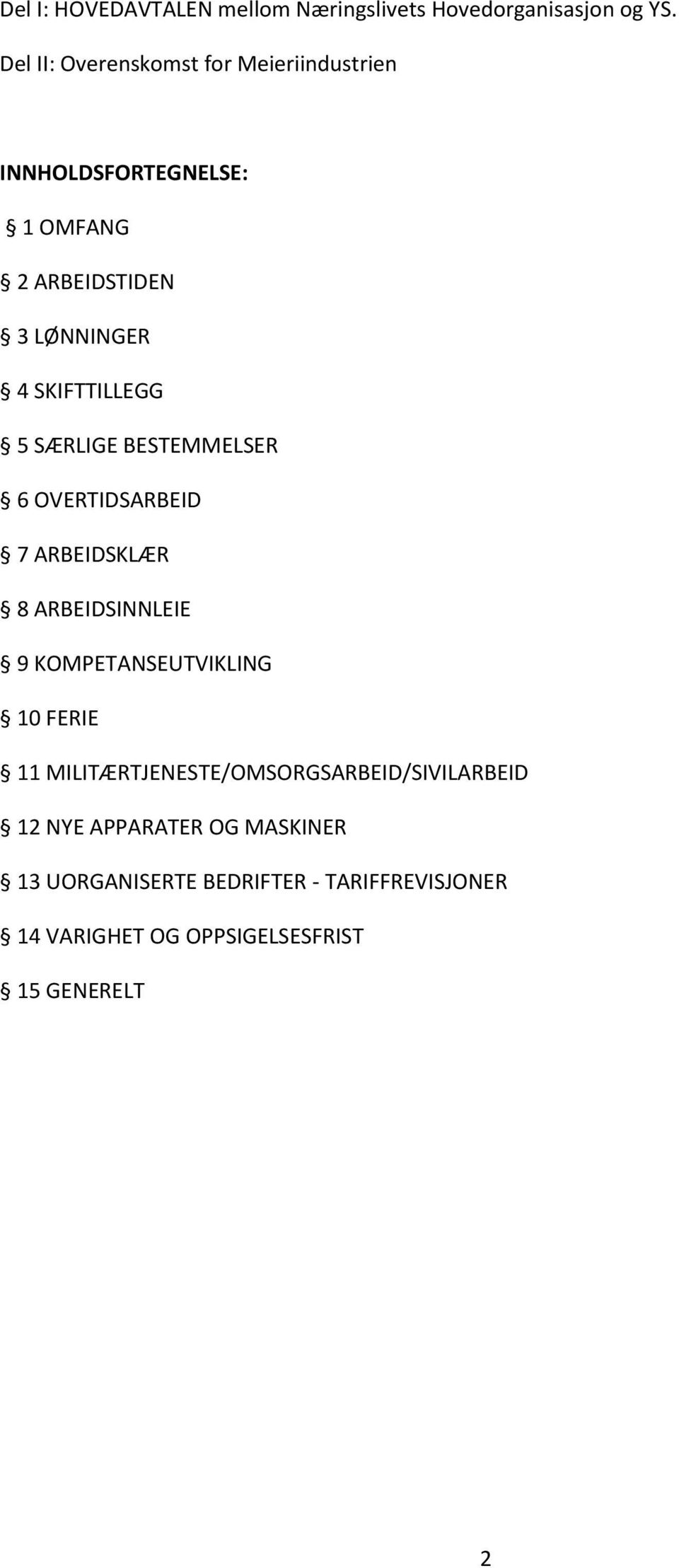 SKIFTTILLEGG 5 SÆRLIGE BESTEMMELSER 6 OVERTIDSARBEID 7 ARBEIDSKLÆR 8 ARBEIDSINNLEIE 9 KOMPETANSEUTVIKLING 10