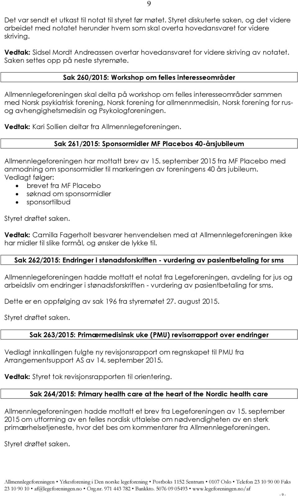 9 Sak 260/2015: Workshop om felles interesseområder Allmennlegeforeningen skal delta på workshop om felles interesseområder sammen med Norsk psykiatrisk forening, Norsk forening for allmennmedisin,