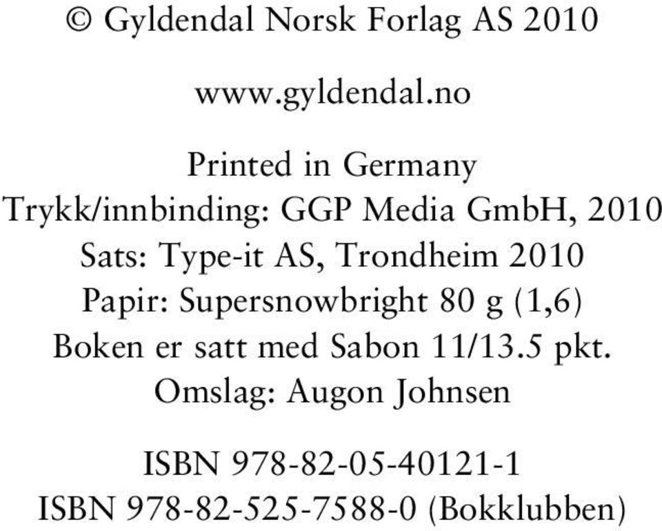 Type-it AS, Trondheim 2010 Papir: Supersnowbright 80 g (1,6) Boken er