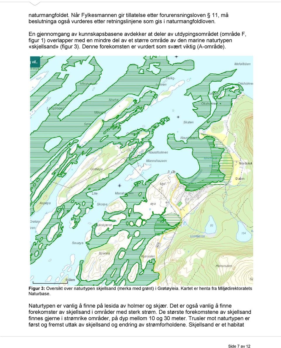 Denne forekomsten er vurdert som svært viktig (A-område). Figur 3: Oversikt over naturtypen skjellsand (merka med grønt) i Grøtøyleia. Kartet er henta fra Miljødirektoratets Naturbase.