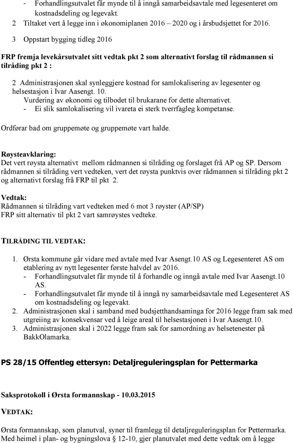 av legesenter og helsestasjon i Ivar Aasengt. 10. Vurdering av økonomi og tilbodet til brukarane for dette alternativet. - Ei slik samlokalisering vil ivareta ei sterk tverrfagleg kompetanse.