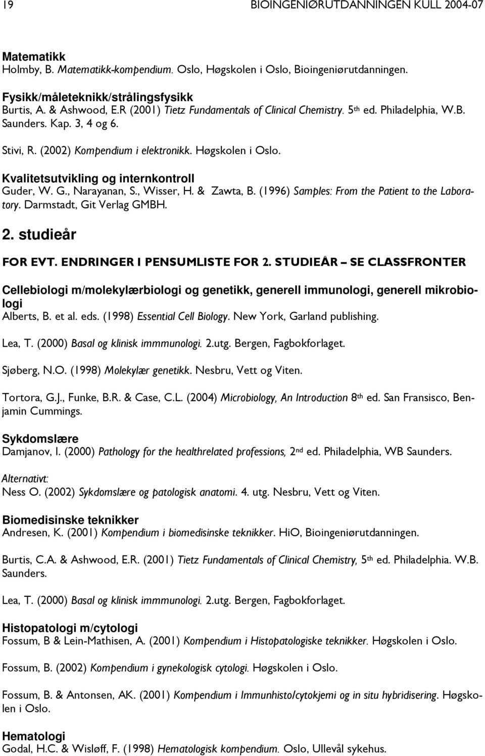 Kvalitetsutvikling og internkontroll Guder, W. G., Narayanan, S., Wisser, H. & Zawta, B. (1996) Samples: From the Patient to the Laboratory. Darmstadt, Git Verlag GMBH. 2. studieår FOR EVT.