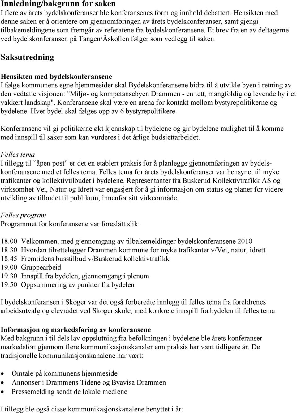 Et brev fra en av deltagerne ved bydelskonferansen på Tangen/Åskollen følger som vedlegg til saken.