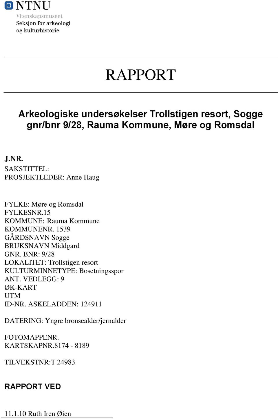 1539 GÅRDSNAVN Sogge BRUKSNAVN Middgard GNR. BNR: 9/28 LOKALITET: Trollstigen resort KULTURMINNETYPE: Bosetningsspor ANT.