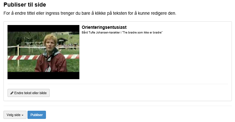 Ny video Forutsetningen for å publisere video er at denne er lagt ut på web og er tilgjengelig derfra. For eksempel kan videoer lastes opp på Youtube og deles derfra.