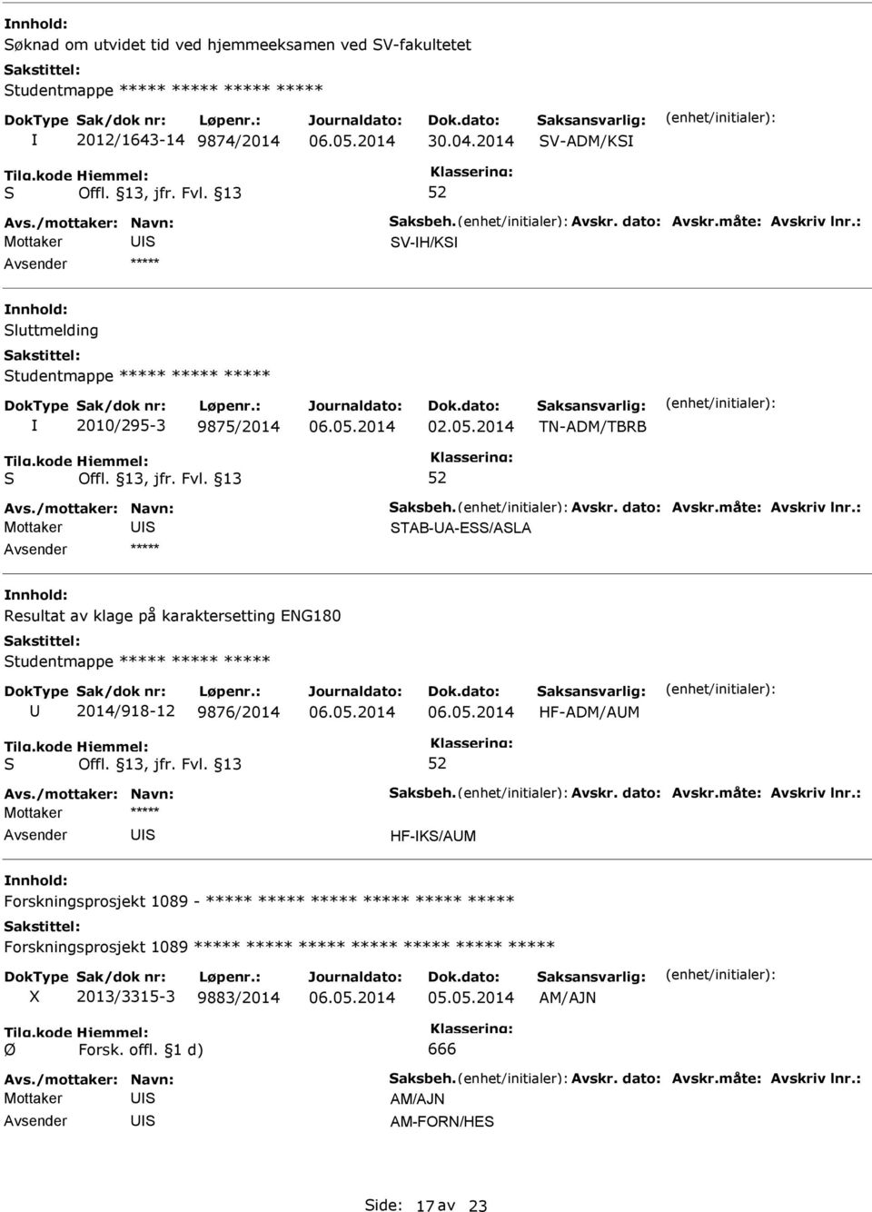 2014 TN-ADM/TBRB Mottaker TAB-A-E/ALA ***** Resultat av klage på karaktersetting ENG180 tudentmappe ***** ***** ***** 2014/918-12 9876/2014 HF-ADM/AM