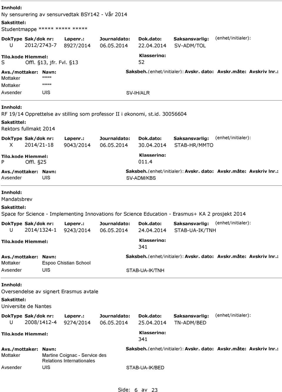 4 V-ADM/KB Mandatsbrev pace for cience - mplementing nnovations for cience Education - Erasmus+ KA 2 prosjekt 2014 2014/1324-1 9243/2014 24.04.