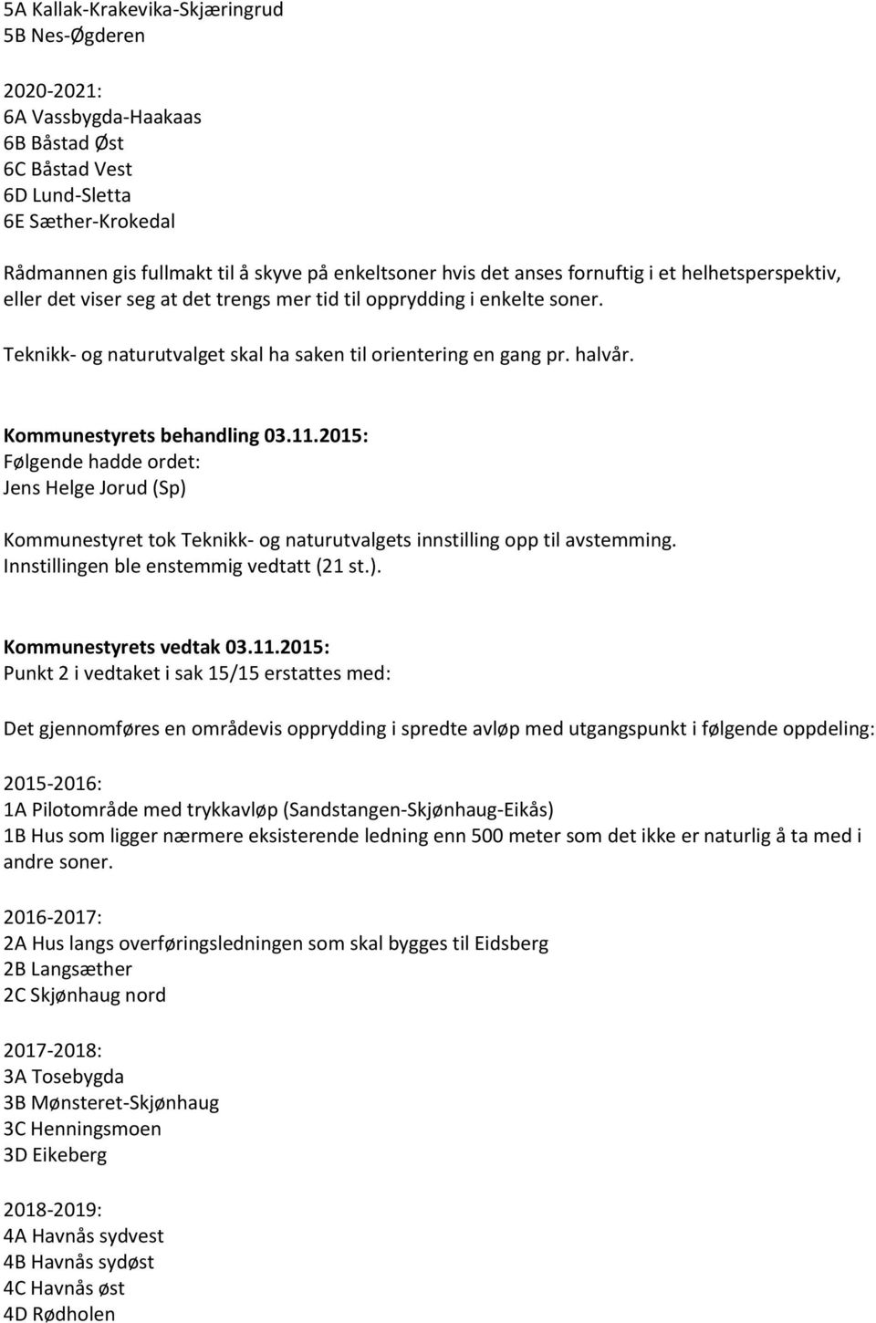 Kommunestyrets behandling 03.11.2015: Jens Helge Jorud (Sp) 