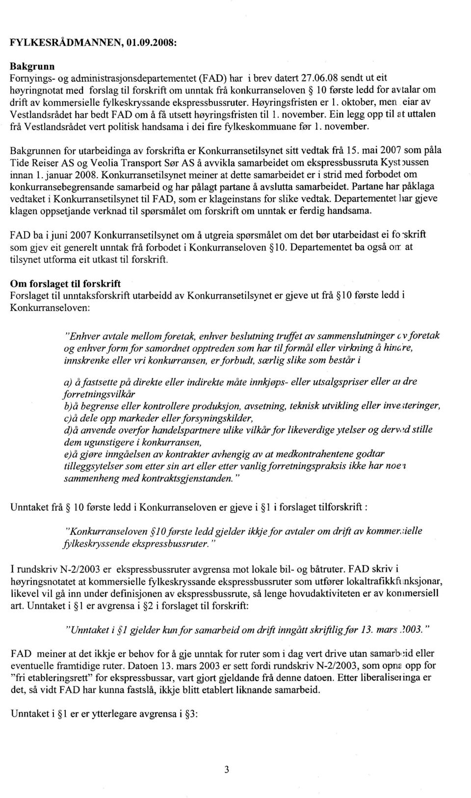 oktober, merr eiar av Vestlandsrådet har bedt FAD om å få utsett høyringsfristen til 1. november. Ein legg opp til at uttalen frå Vestlandsrådet vert politisk handsama i dei fire fylkeskommuane før 1.