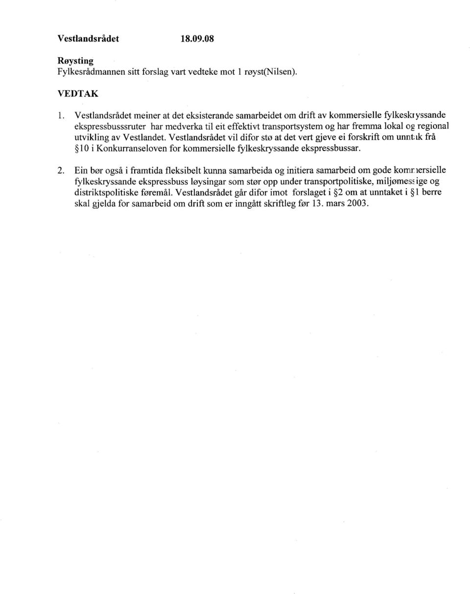 utvikling av Vestlandet. Vestlandsrådet vil difor stø at det vert gjeve ei forskrift om unni.t, ik frå 10 i Konkurranseloven for kommersielle fylkeskryssande ekspressbussar. 2.