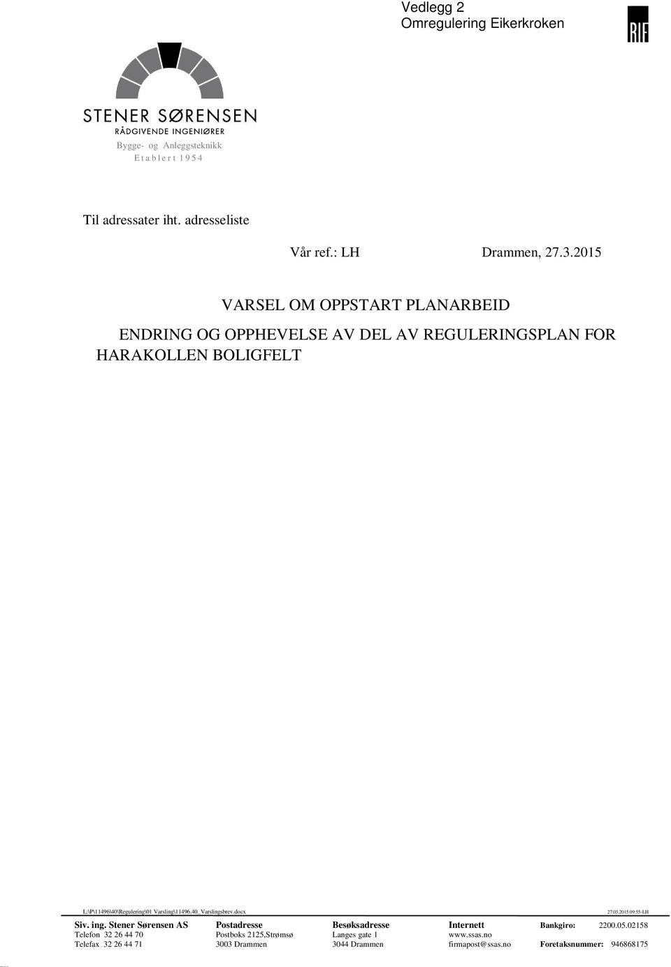 AV 103/221 M.FL. ØVRE EIKER KOMMUNE I medhold av plan og bygningslovens 12-8 varsles det herved om oppstart planarbeid.