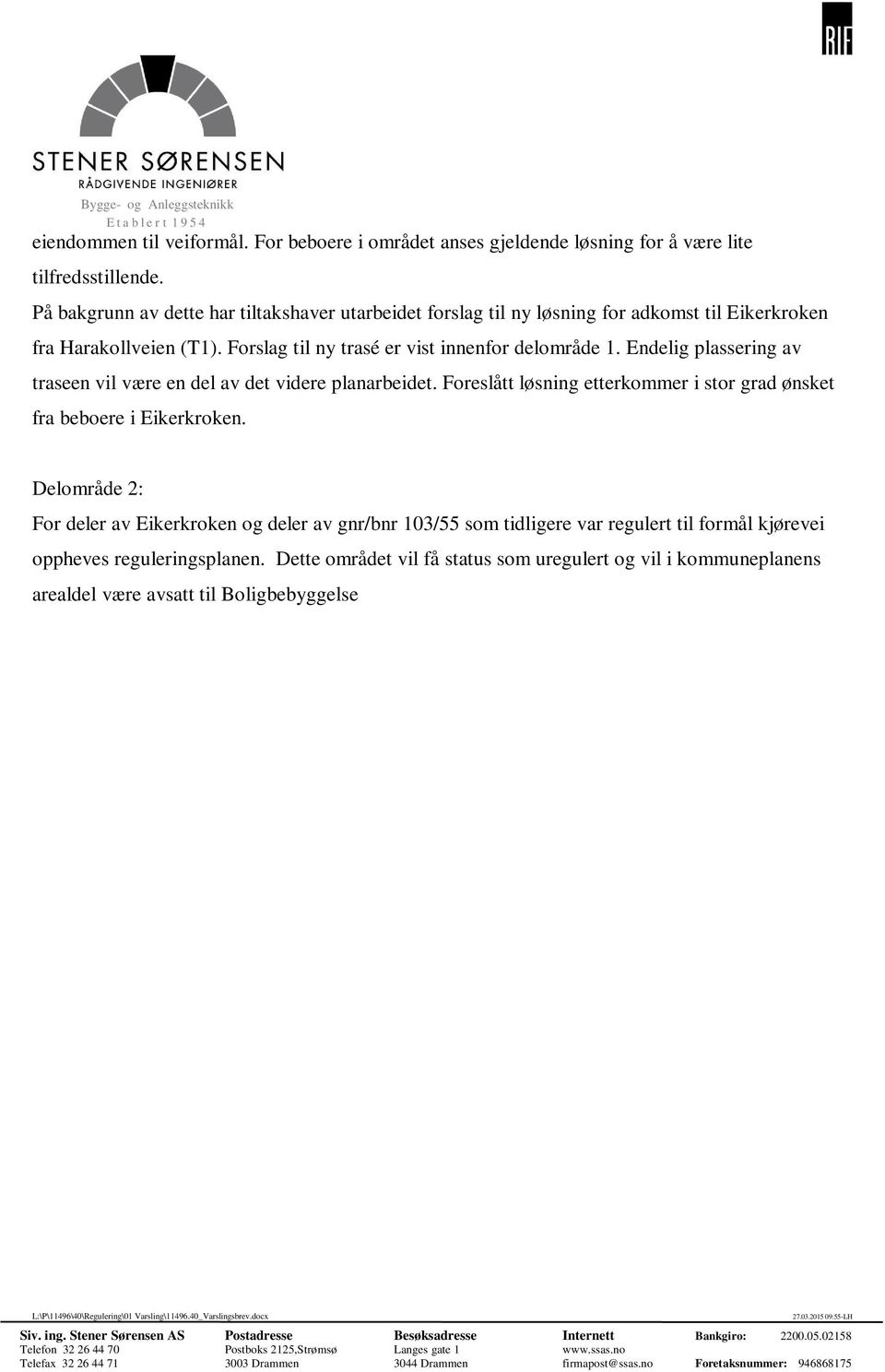 Endelig plassering av traseen vil være en del av det videre planarbeidet. Foreslått løsning etterkommer i stor grad ønsket fra beboere i Eikerkroken.