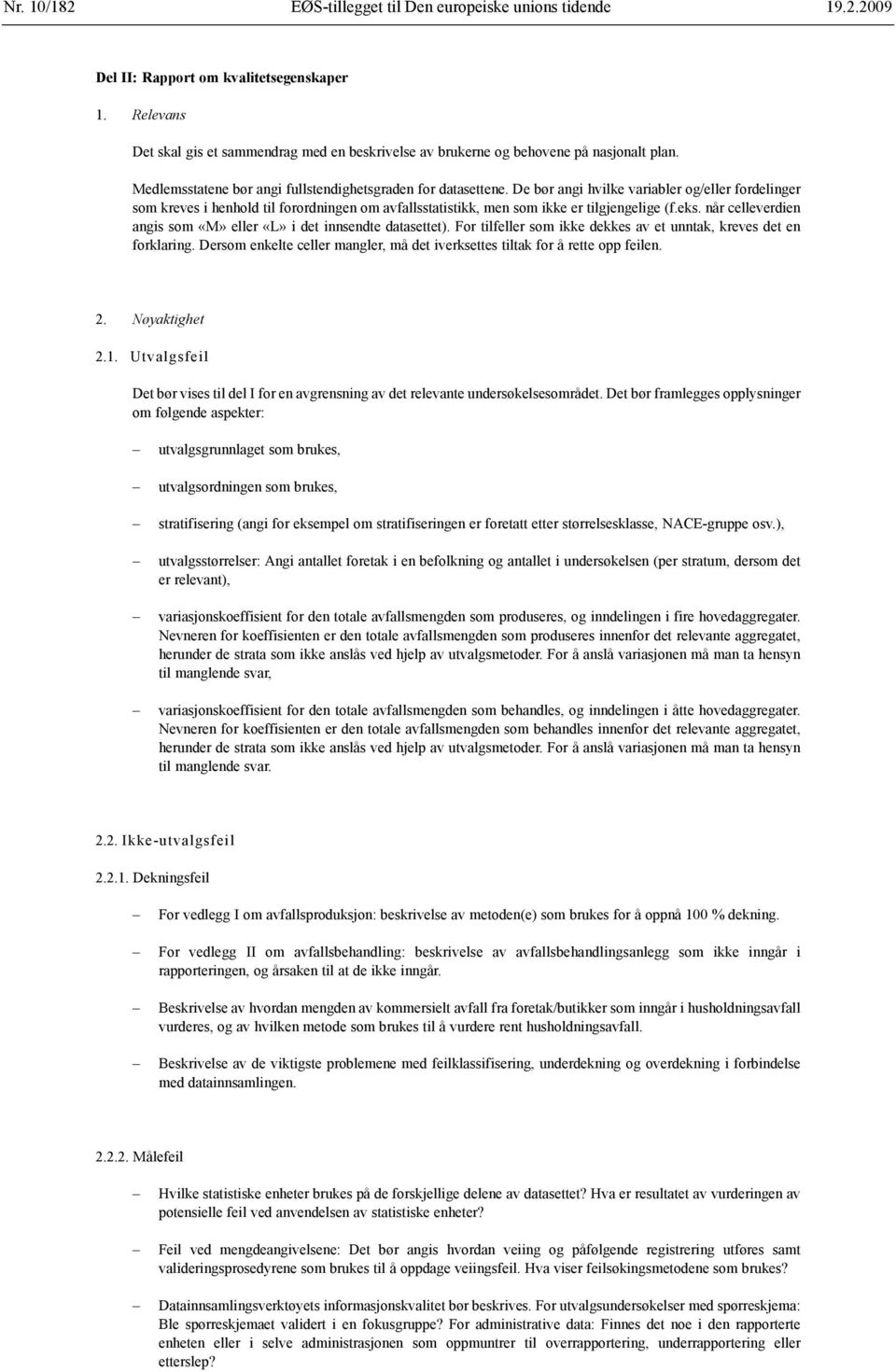 De bør angi hvilke variabler og/eller fordelinger som kreves i henhold til forordningen om avfallsstatistikk, men som ikke er tilgjengelige (f.eks.