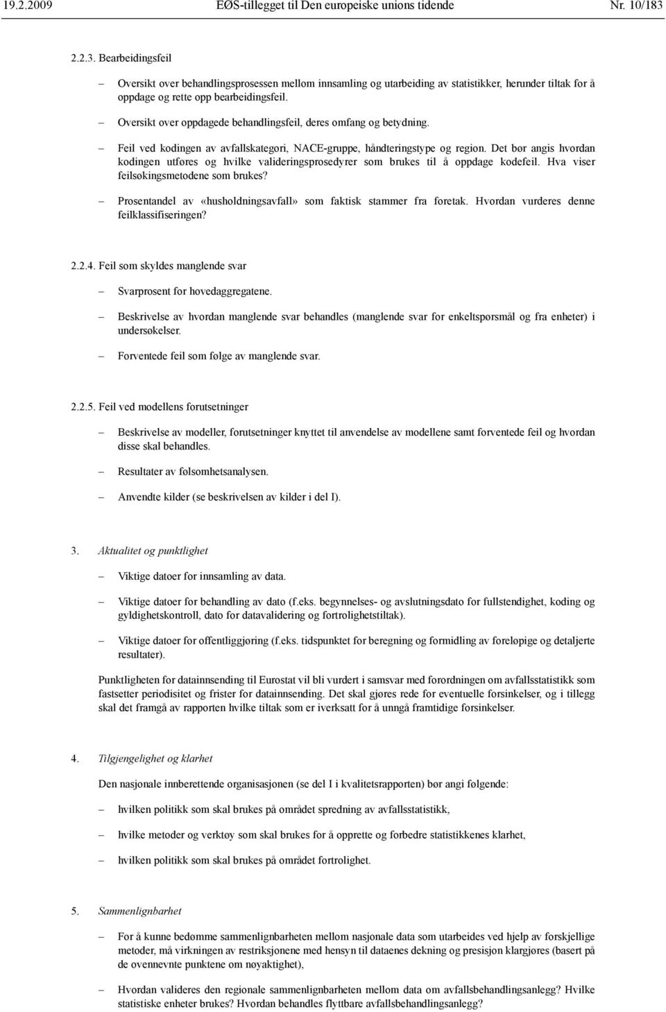 Det bør angis hvordan kodingen utføres og hvilke valideringsprosedyrer som brukes til å oppdage kodefeil. Hva viser feilsøkingsmetodene som brukes?