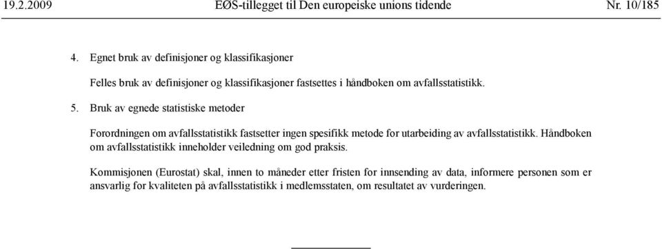 Bruk av egnede statistiske metoder Forordningen om avfallsstatistikk fastsetter ingen spesifikk metode for utarbeiding av avfallsstatistikk.