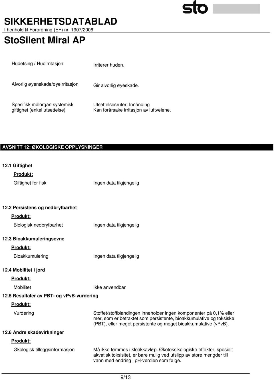 1 Giftighet Produkt: Giftighet for fisk 12.2 Persistens og nedbrytbarhet Produkt: Biologisk nedbrytbarhet 12.3 Bioakkumuleringsevne Produkt: Bioakkumulering 12.