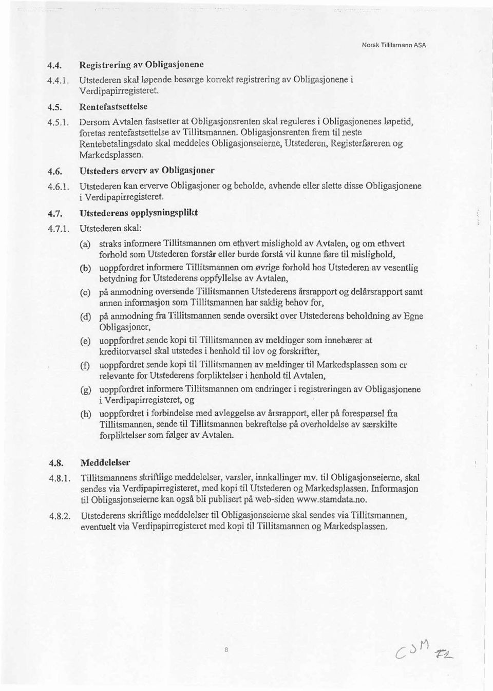 Ren tefas ts ettese Dersom Avtaen fastsetter at Obigasjonsrenten ska regueres i Obigasjonenes øpetid, foretas rentefastsettese av Tiitsmannen.