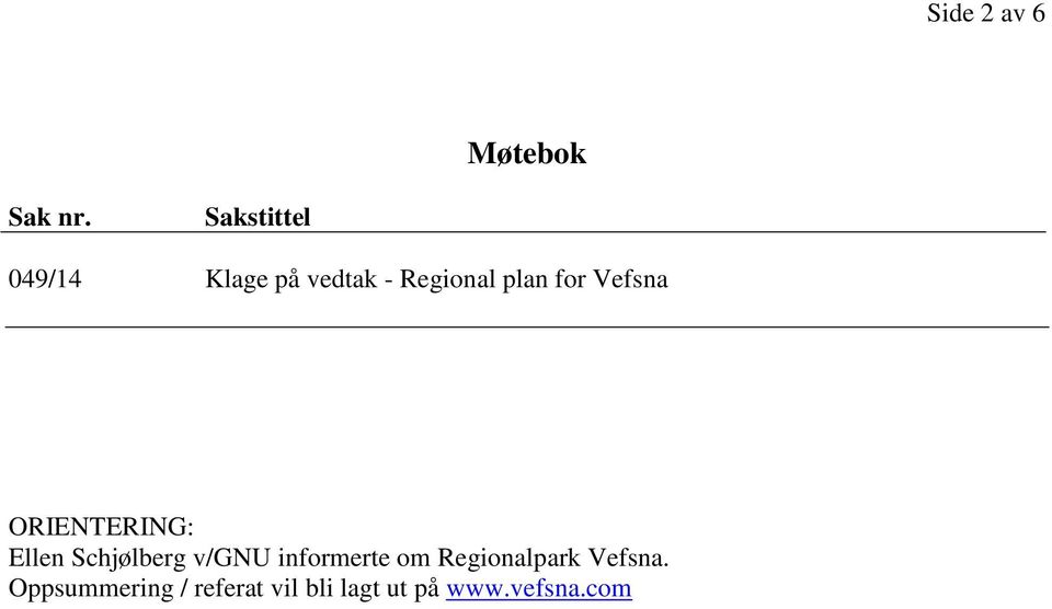 Vefsna ORIENTERING: Ellen Schjølberg v/gnu informerte