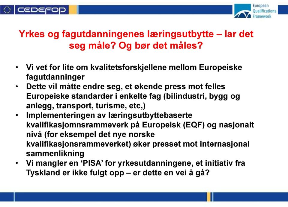 enkelte fag (bilindustri, bygg og anlegg, transport, turisme, etc,) Implementeringen av læringsutbyttebaserte kvalifikasjomnsrammeverk på Europeisk