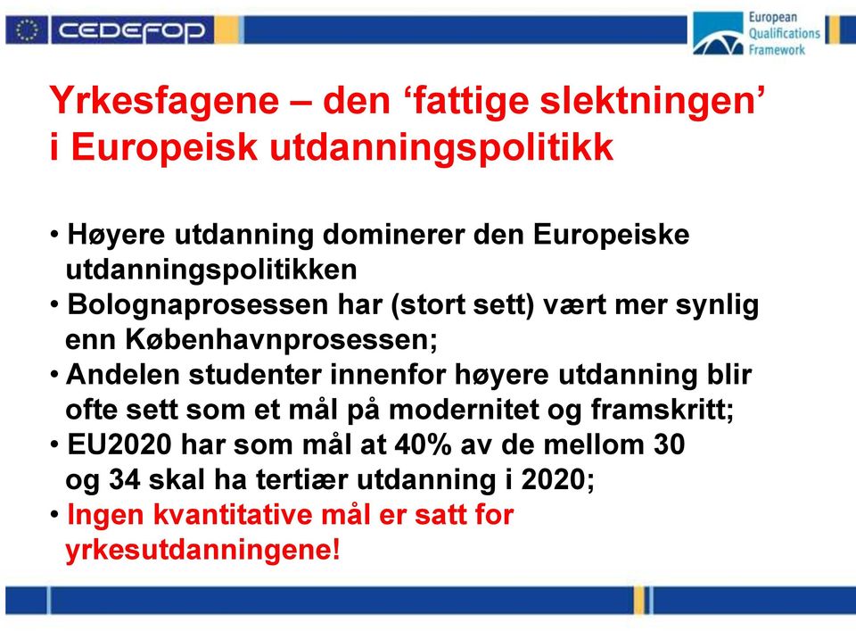 studenter innenfor høyere utdanning blir ofte sett som et mål på modernitet og framskritt; EU2020 har som mål