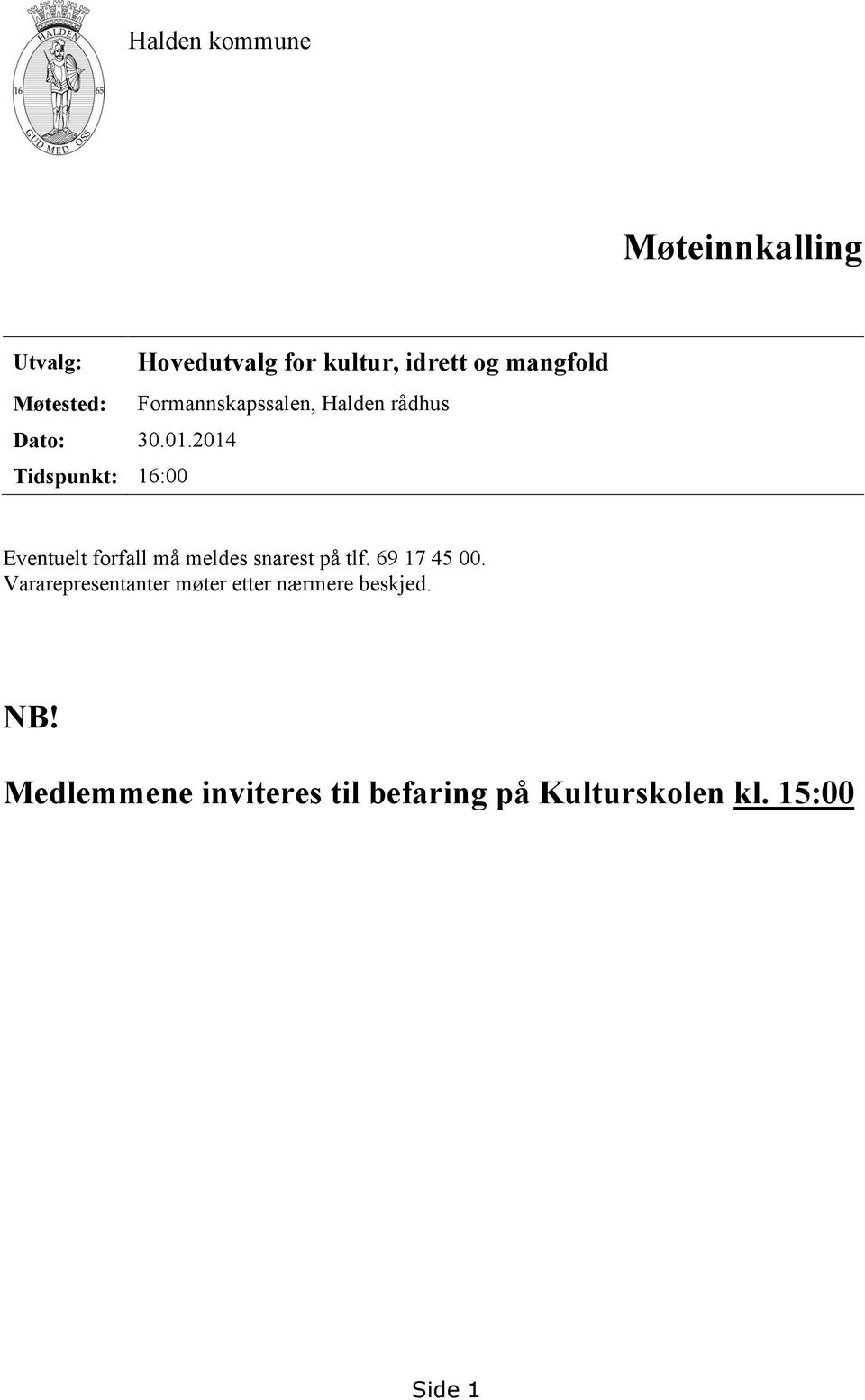 Halden rådhus Eventuelt forfall må meldes snarest på tlf. 69 17 45 00.