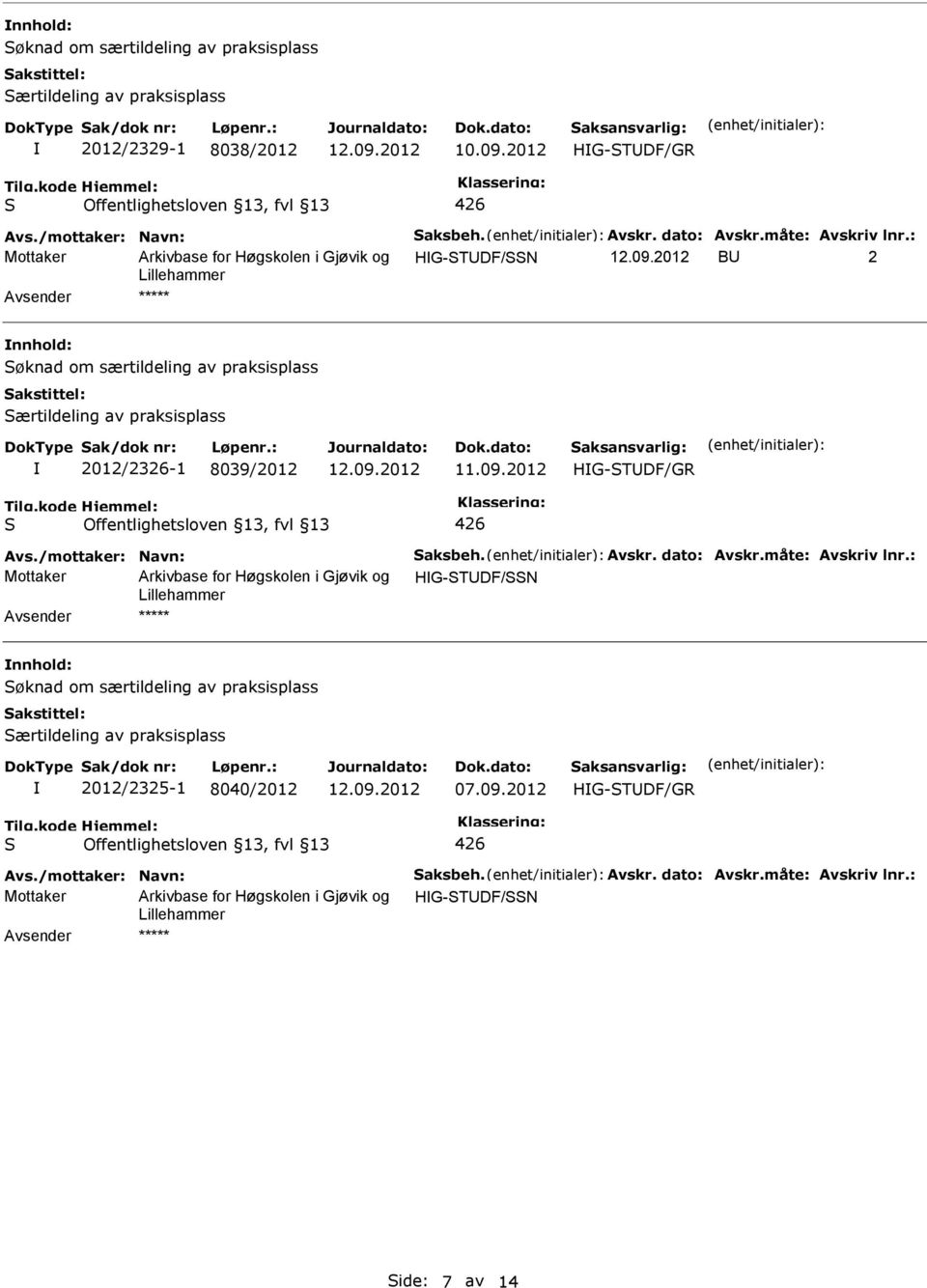 : Mottaker HG-TDF/N B 2 ***** øknad om særtildeling av praksisplass ærtildeling av praksisplass 2012/2326-1 8039/2012 426 Avs.