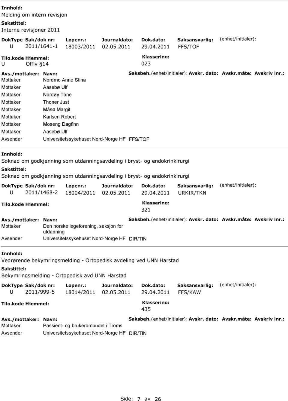 om godkjenning som utdanningsavdeling i bryst- og endokrinkirurgi 2011/1468-2 18004/2011 RKR/TKN 321 Mottaker Den norske legeforening, seksjon for utdanning niversitetssykehuset Nord-Norge HF DR/TN