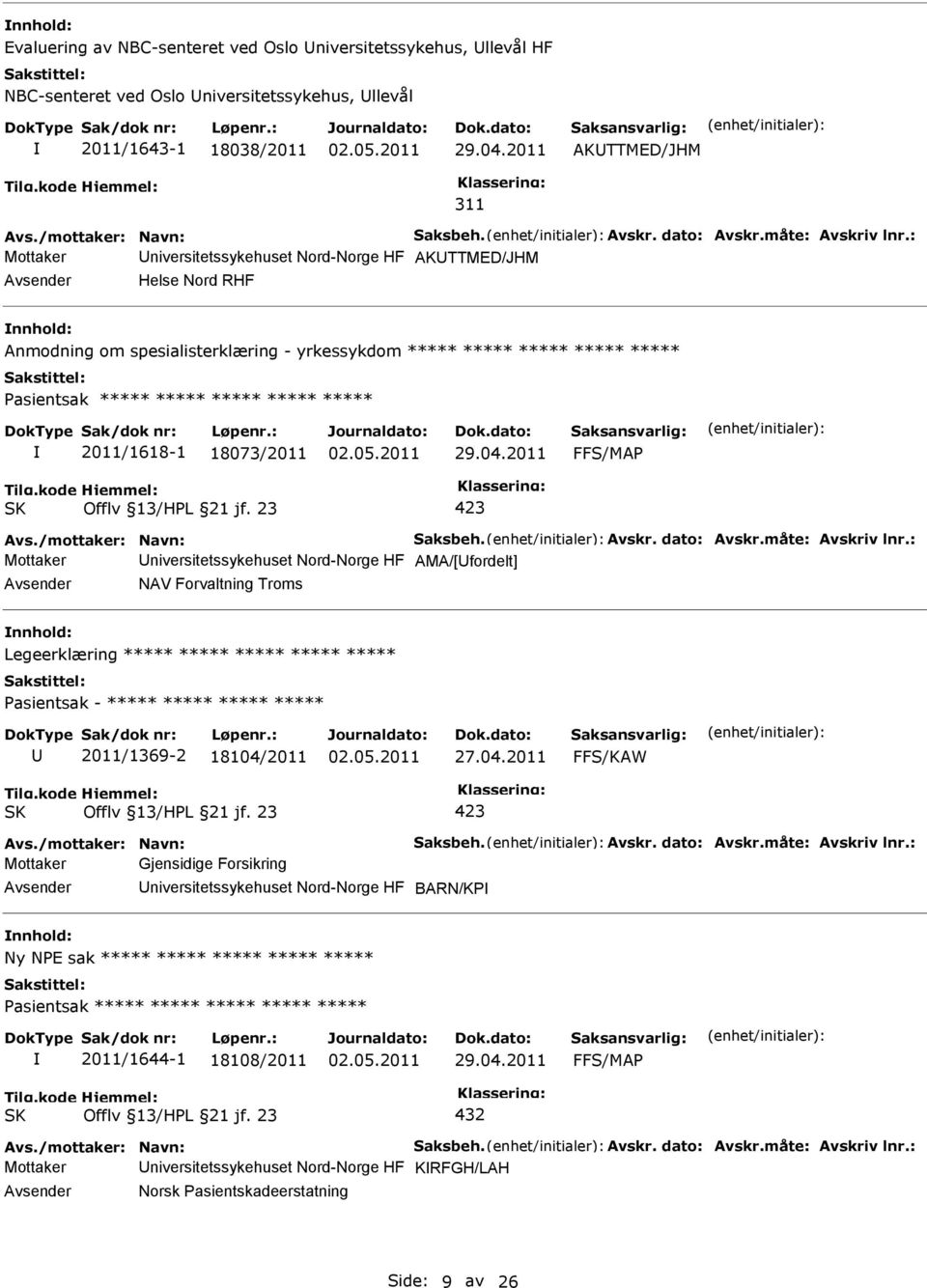 niversitetssykehuset Nord-Norge HF AMA/[fordelt] NAV Forvaltning Troms Legeerklæring ***** ***** ***** ***** ***** Pasientsak - ***** ***** ***** ***** 2011/1369-2 18104/