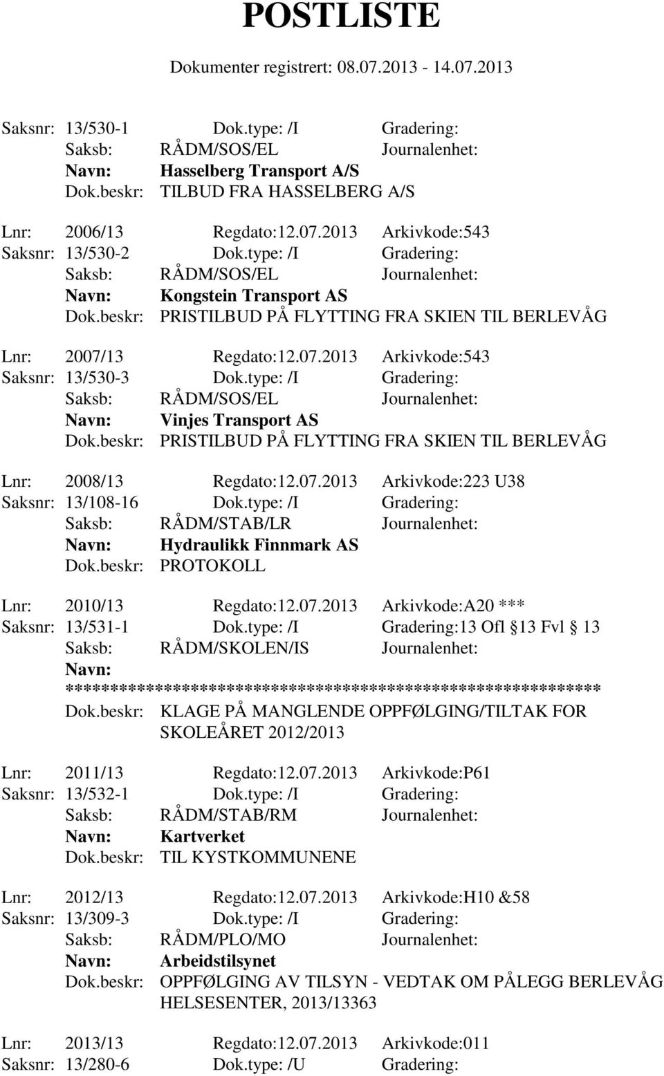 beskr: PRISTILBUD PÅ FLYTTING FRA SKIEN TIL BERLEVÅG Lnr: 2007/13 Regdato:12.07.2013 Arkivkode:543 Saksnr: 13/530-3 Dok.