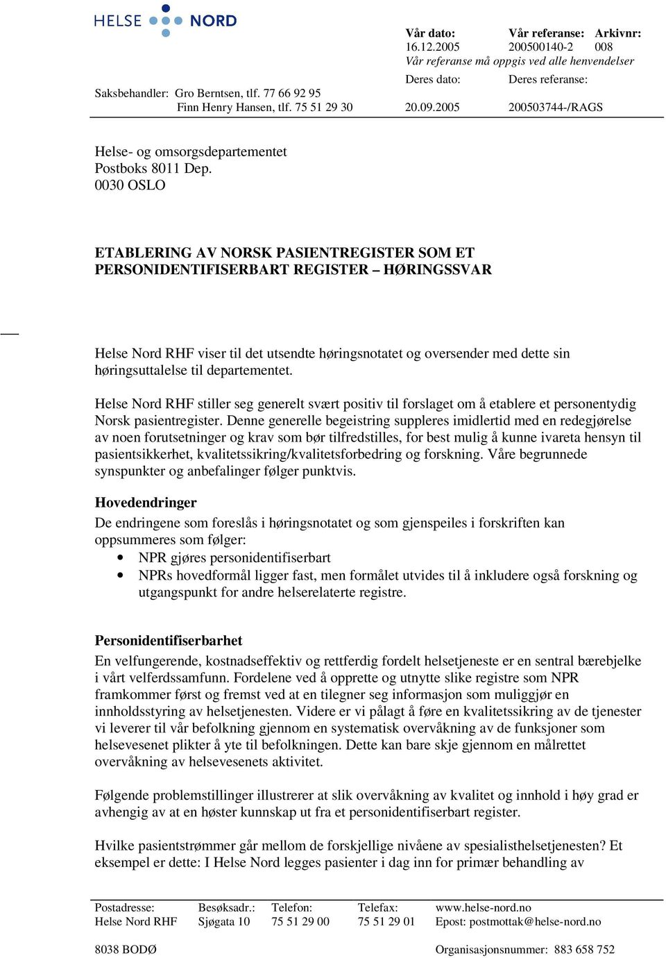 0030 OSLO ETABLERING AV NORSK PASIENTREGISTER SOM ET PERSONIDENTIFISERBART REGISTER HØRINGSSVAR Helse Nord RHF viser til det utsendte høringsnotatet og oversender med dette sin høringsuttalelse til