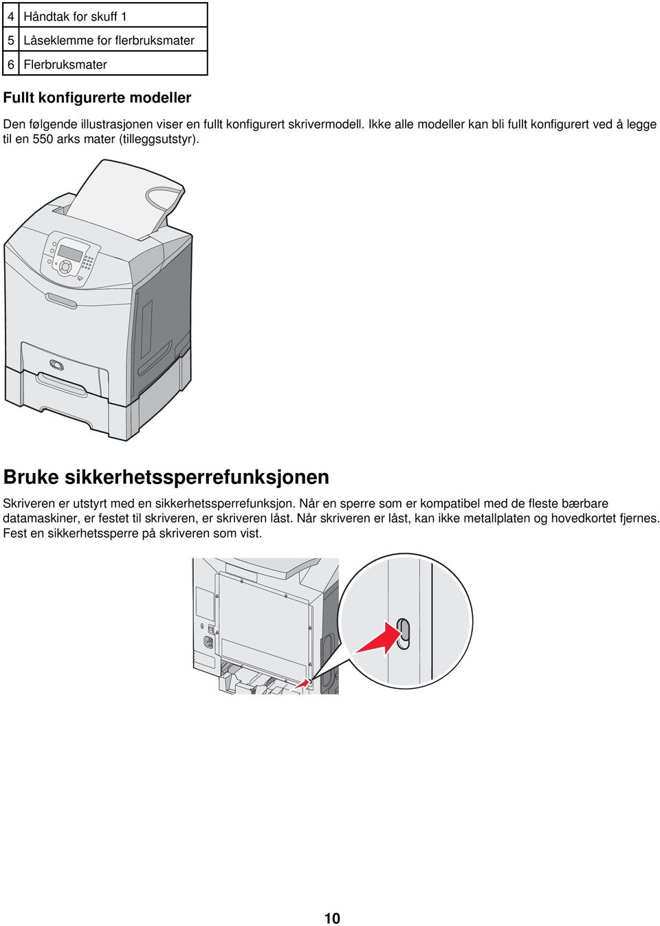 Bruke sikkerhetssperrefunksjonen Skriveren er utstyrt med en sikkerhetssperrefunksjon.