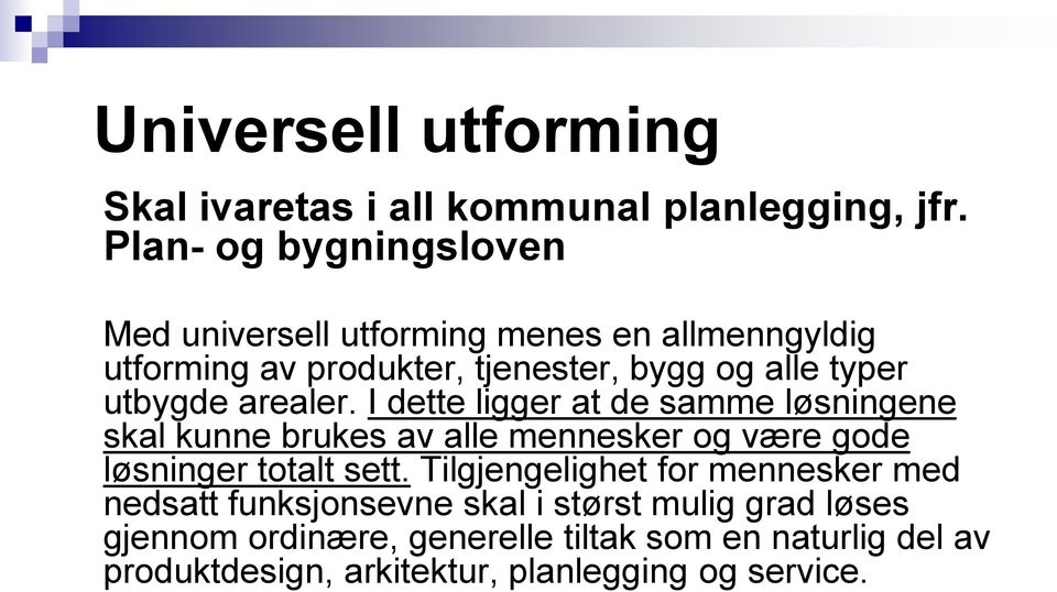 utbygde arealer. I dette ligger at de samme løsningene skal kunne brukes av alle mennesker og være gode løsninger totalt sett.