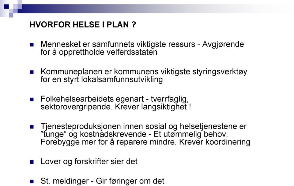 styringsverktøy for en styrt lokalsamfunnsutvikling Folkehelsearbeidets egenart - tverrfaglig, sektorovergripende.