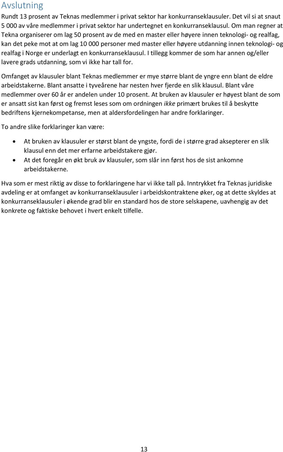 teknologi- og realfag i Norge er underlagt en konkurranseklausul. I tillegg kommer de som har annen og/eller lavere grads utdanning, som vi ikke har tall for.