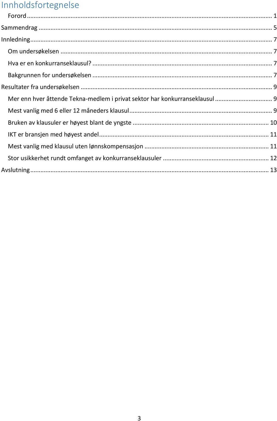 .. 9 Mer enn hver åttende Tekna-medlem i privat sektor har konkurranseklausul... 9 Mest vanlig med 6 eller 12 måneders klausul.